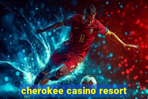 cherokee casino resort