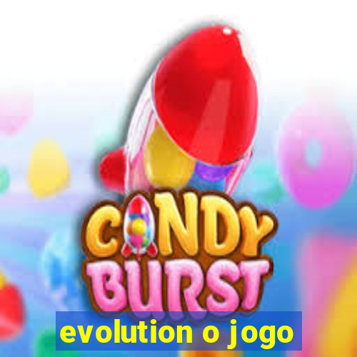 evolution o jogo