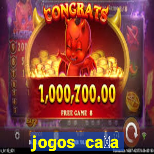 jogos ca莽a n铆queis que paga dinheiro real