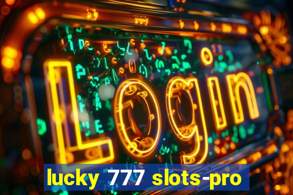 lucky 777 slots-pro