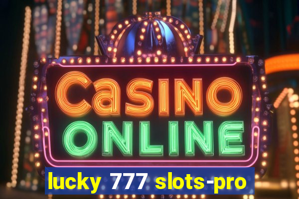 lucky 777 slots-pro