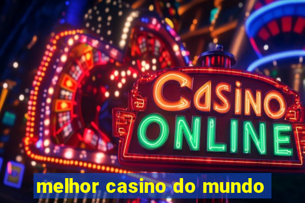 melhor casino do mundo