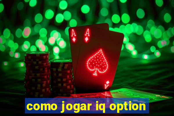 como jogar iq option