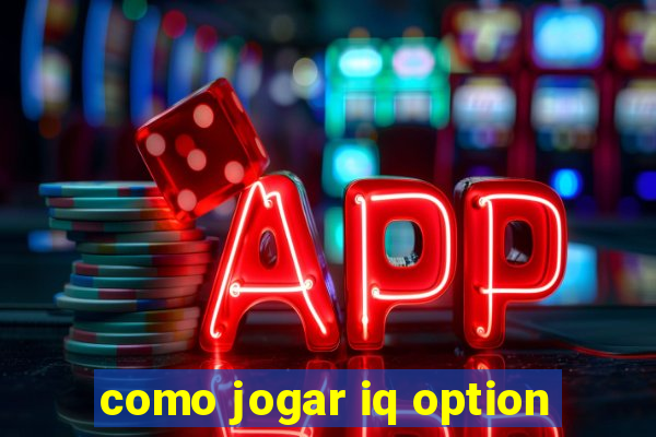 como jogar iq option