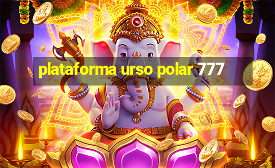 plataforma urso polar 777