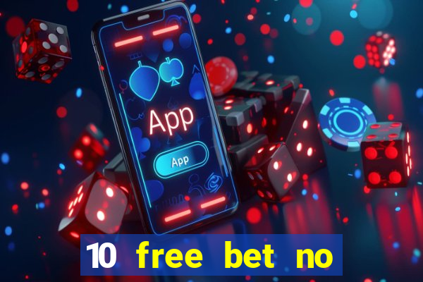 10 free bet no deposit casino