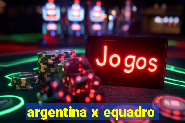 argentina x equadro