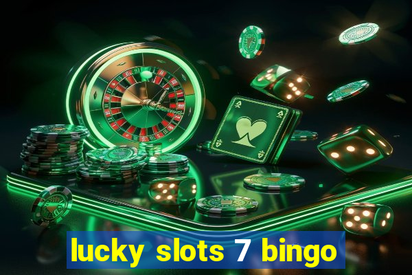 lucky slots 7 bingo