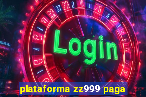 plataforma zz999 paga