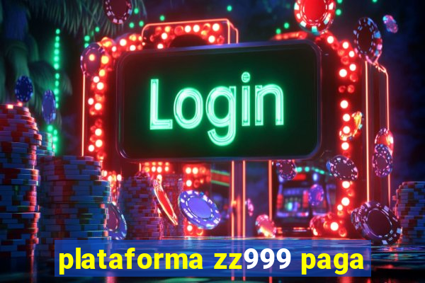 plataforma zz999 paga