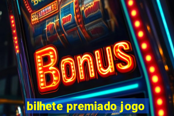 bilhete premiado jogo