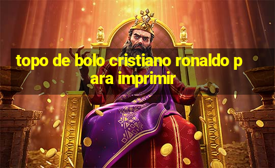 topo de bolo cristiano ronaldo para imprimir