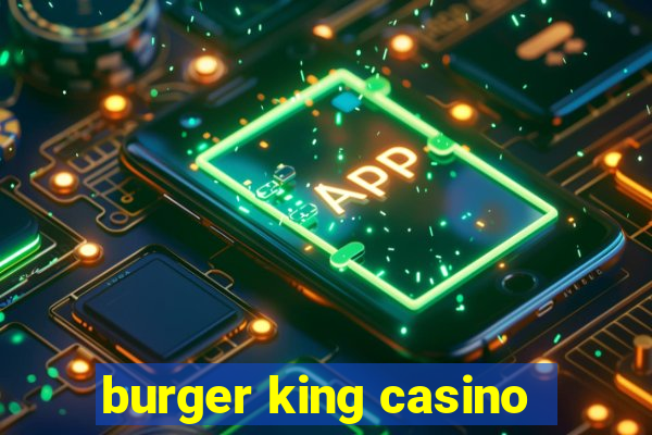 burger king casino