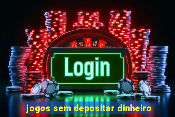 jogos sem depositar dinheiro