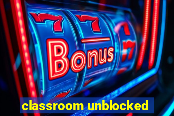 classroom unblocked