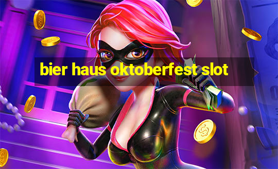 bier haus oktoberfest slot