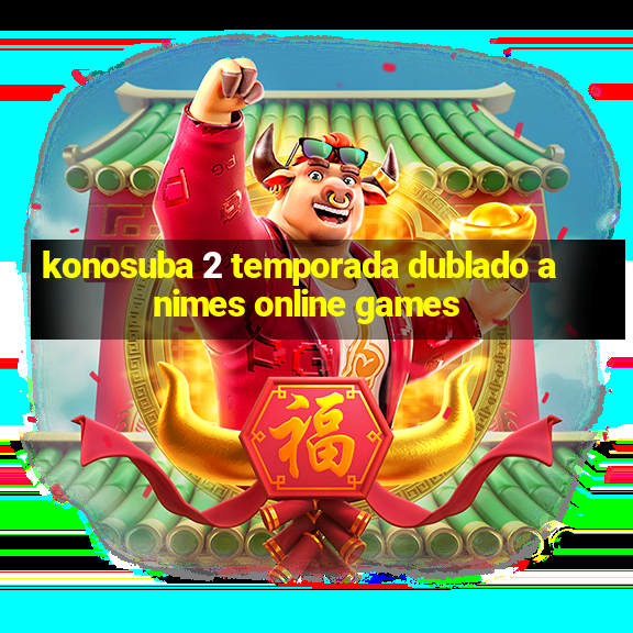 konosuba 2 temporada dublado animes online games