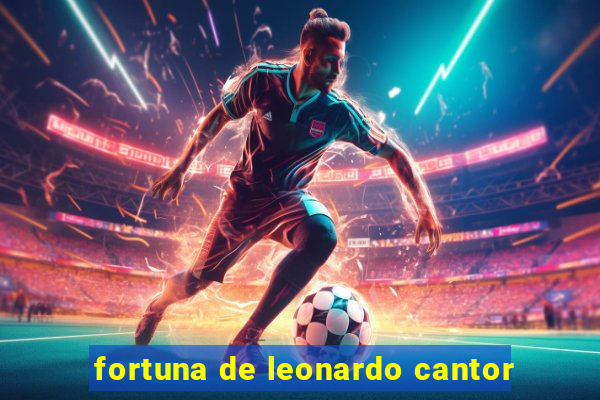 fortuna de leonardo cantor