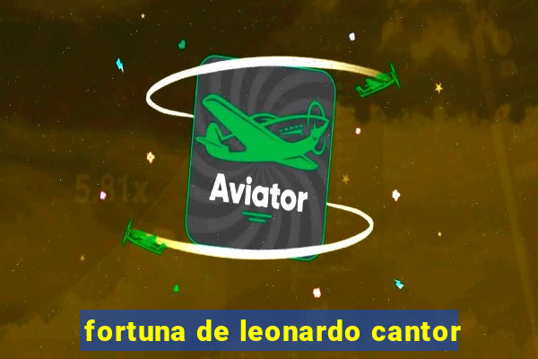 fortuna de leonardo cantor