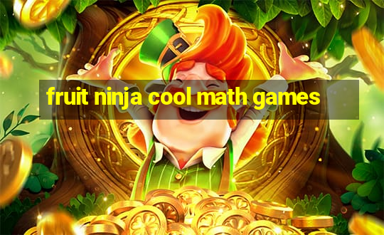 fruit ninja cool math games