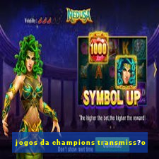 jogos da champions transmiss?o