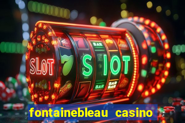 fontainebleau casino las vegas