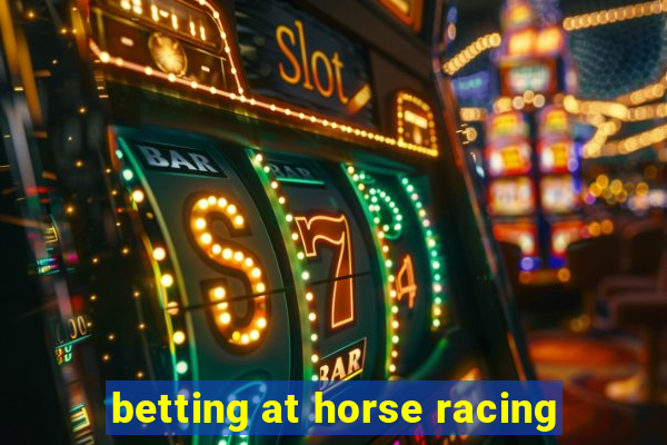 betting at horse racing