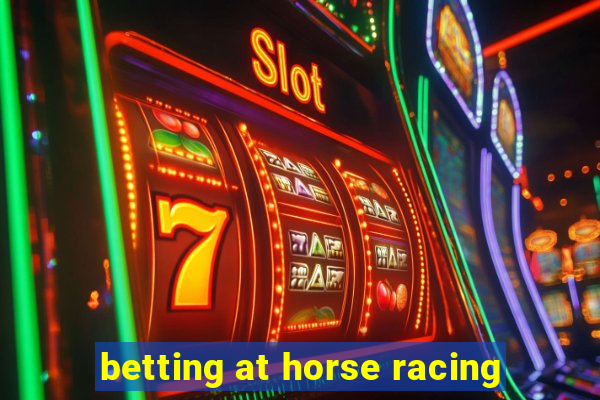 betting at horse racing