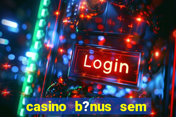 casino b?nus sem depósito 2024