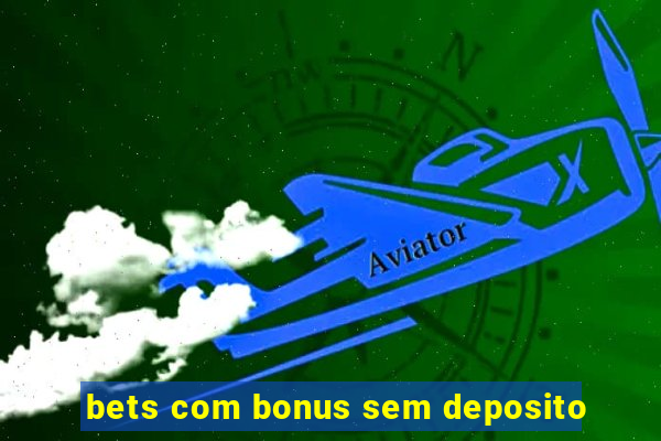 bets com bonus sem deposito