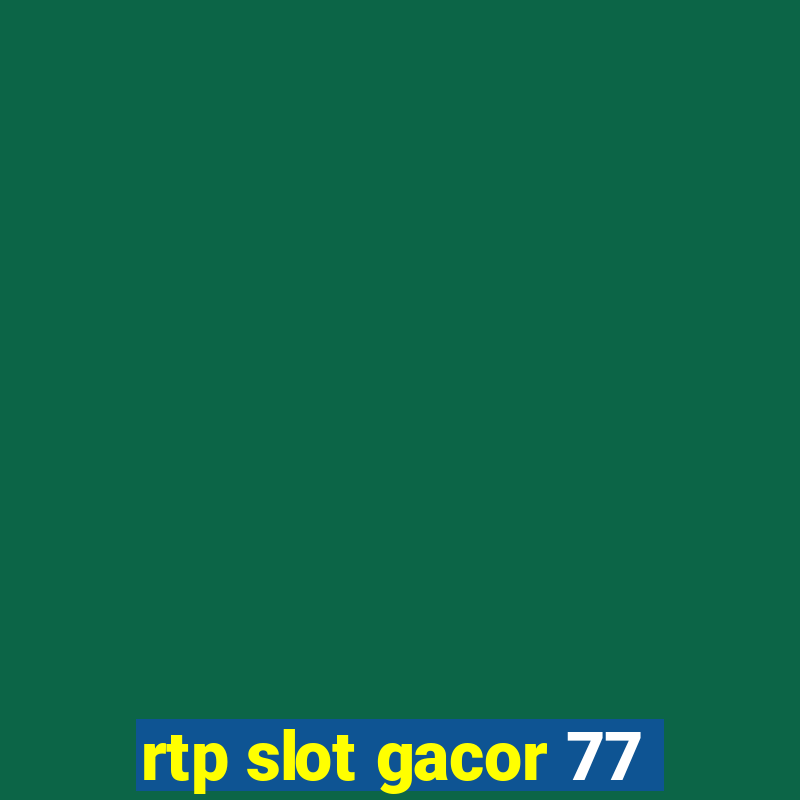 rtp slot gacor 77