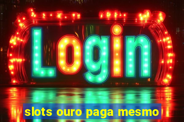 slots ouro paga mesmo