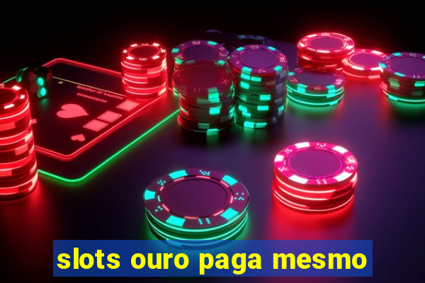 slots ouro paga mesmo