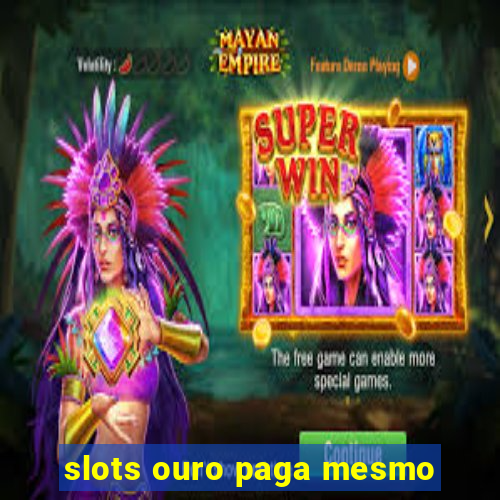 slots ouro paga mesmo