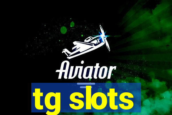 tg slots