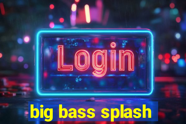 big bass splash