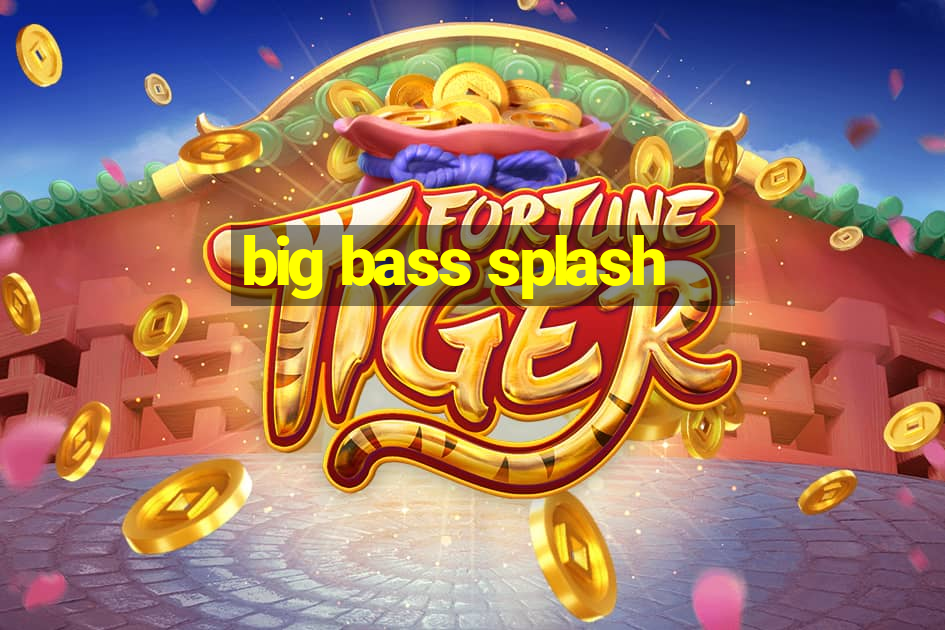 big bass splash