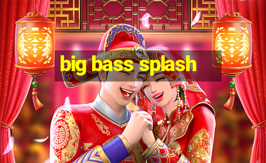 big bass splash