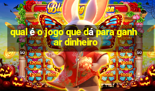 qual é o jogo que dá para ganhar dinheiro