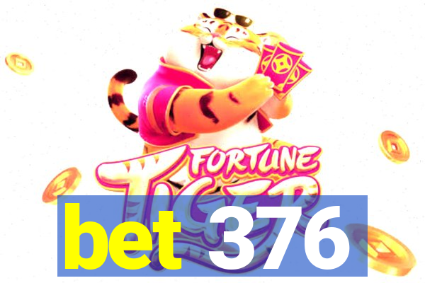 bet 376