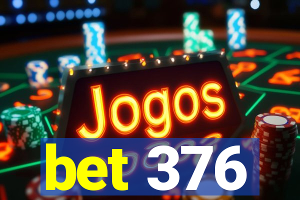 bet 376