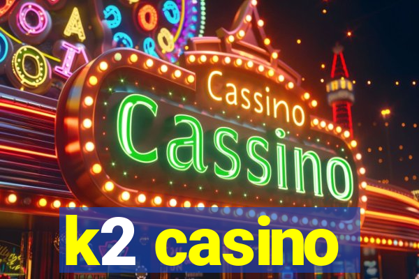 k2 casino