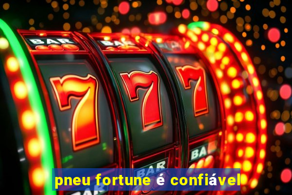 pneu fortune é confiável