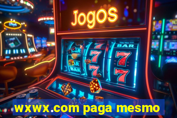 wxwx.com paga mesmo