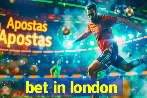 bet in london