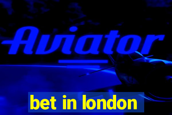 bet in london