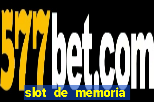 slot de memoria ram parou de funcionar