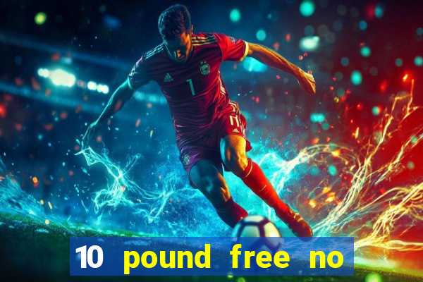 10 pound free no deposit casino bonus