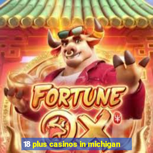 18 plus casinos in michigan