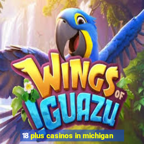 18 plus casinos in michigan